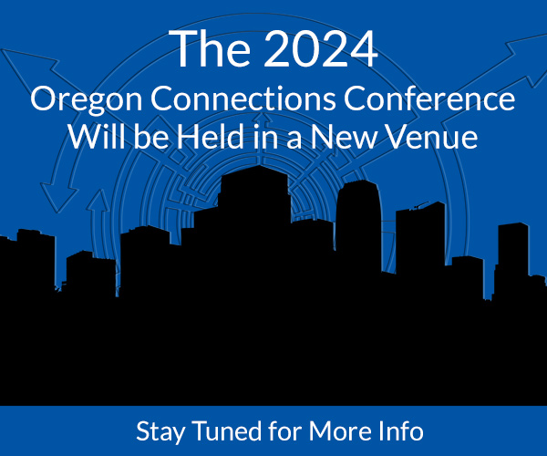 The 2024 Oregon Connections Conference Will be Held in a New Venue
